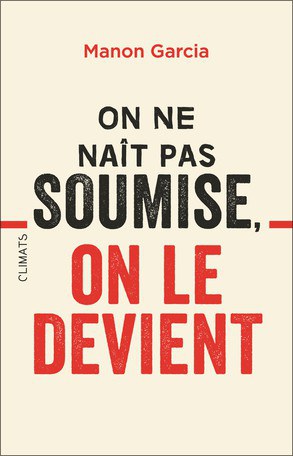 On ne naît pas soumise, on le devient